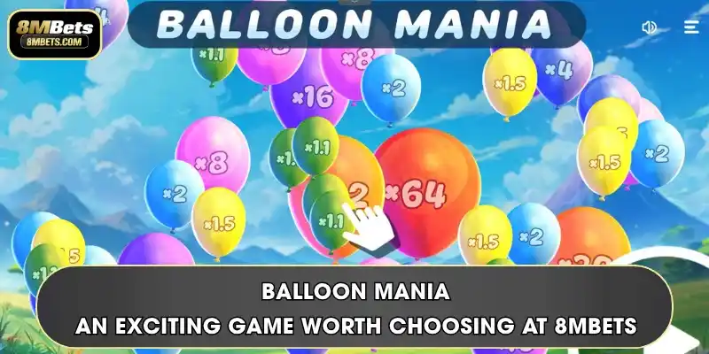 Balloon Mania - An Exciting Game Worth Choosing At 8MBets