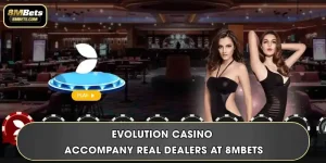 Evolution Casino - Accompany Real Dealers At 8MBets