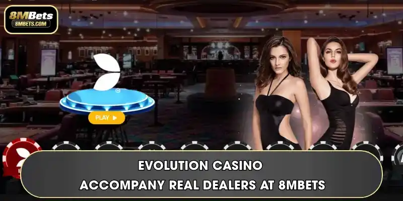 Evolution Casino - Accompany Real Dealers At 8MBets