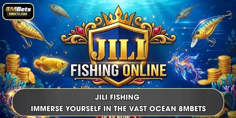 JILI Fishing - Immerse Yourself In The Vast Ocean 8MBets