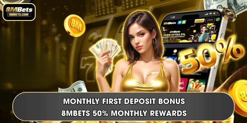 Monthly First Deposit Bonus | 8MBets 50% Monthly Rewards