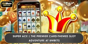 Super Ace | The Premier Card-Themed Slot Adventure At 8MBets