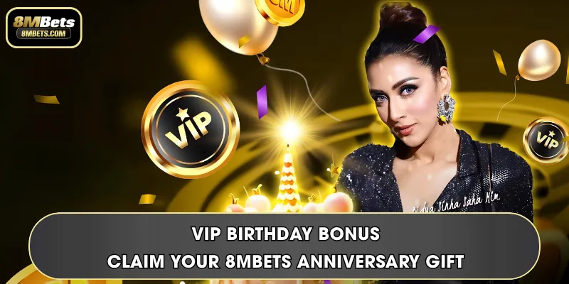 VIP Birthday Bonus | Claim Your 8MBets Anniversary Gift